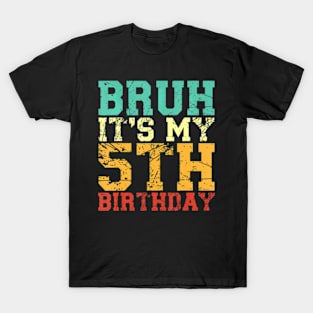 Bruh Its My 5Th Birthday 5 Year Old Birthday T-Shirt